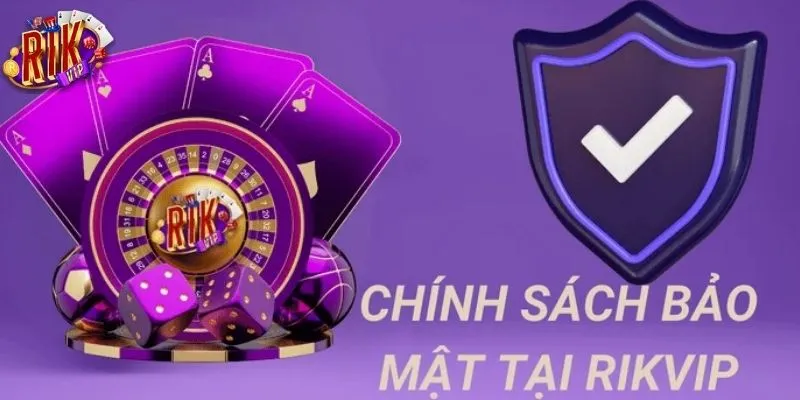 Tìm hiểu về chính sách bảo mật của Rikvip